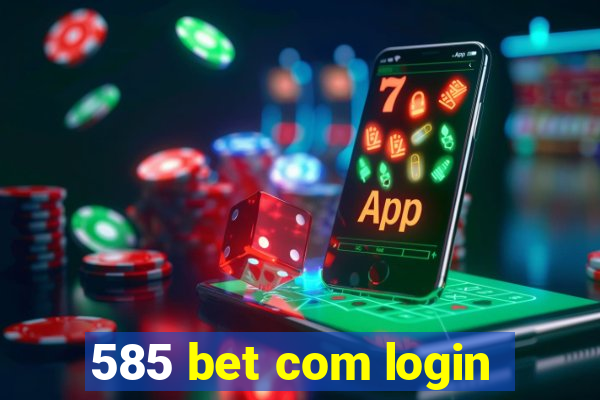 585 bet com login